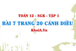Bài 7 trang 20 Toán 12 tập 1 Cánh Diều